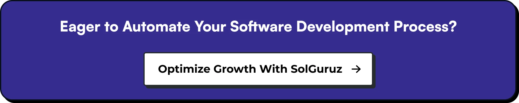 Eager to Automate Your Software Development Process? Optimize Growth with SolGuruz