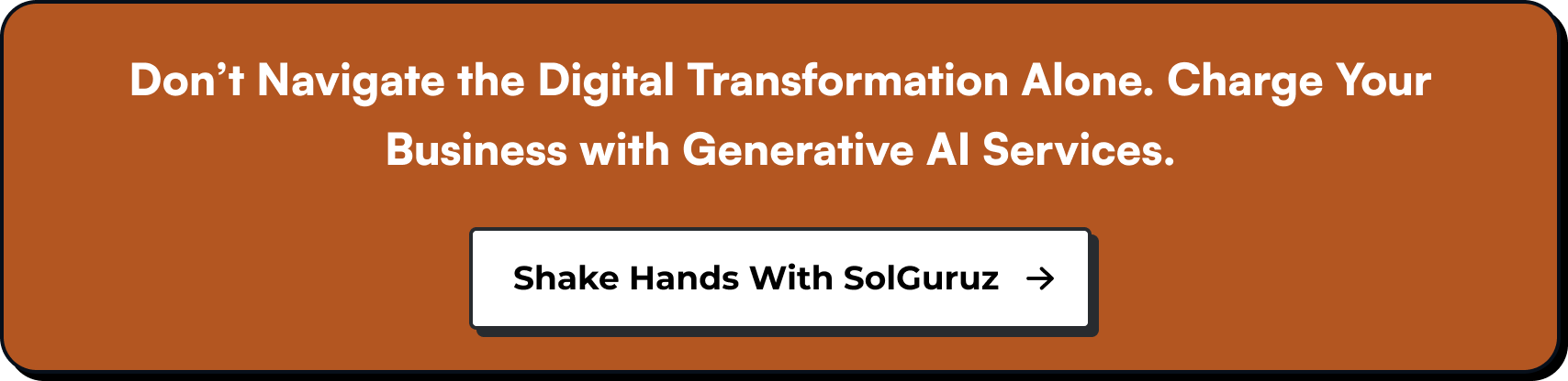 Don’t Navigate the Digital Transformation Alone. Charge Your Business with Generative AI Services.