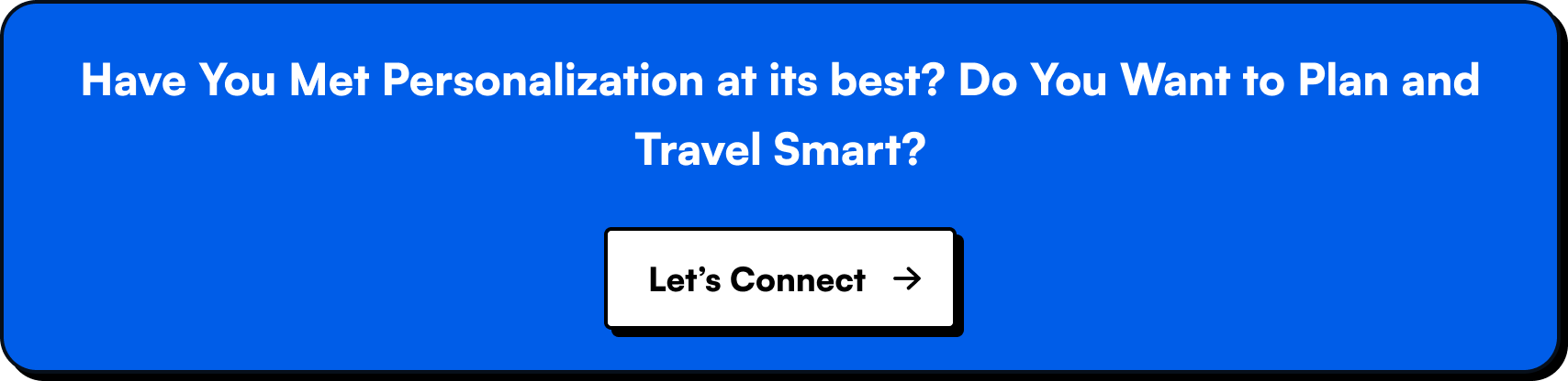 Have You Met Personalization at its best? Do You Want to Plan and Travel Smart?