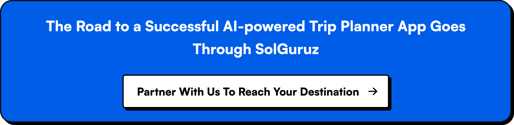 The Road to a Successful AI-powered Trip Planner App Goes Through SolGuruz