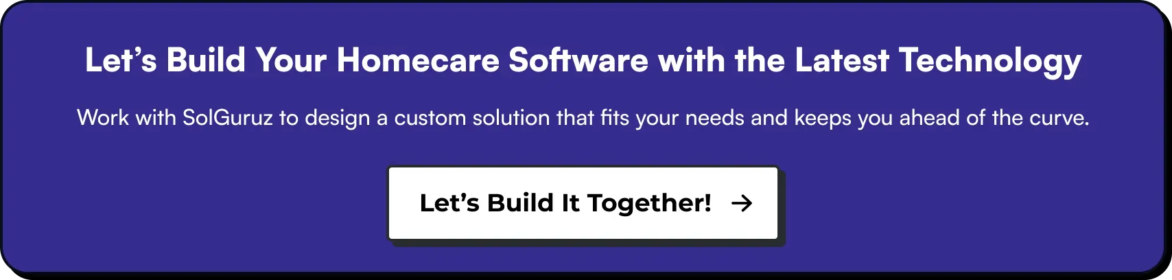 Let’s Build Your Homecare Software with the Latest Technology