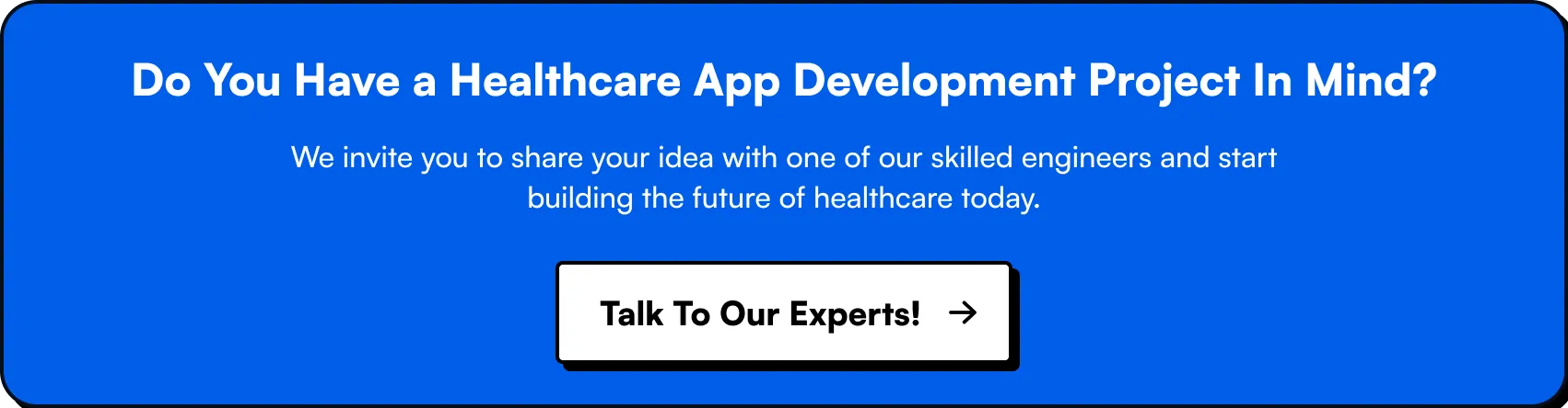 Do you have a healthcare app development project in mind? talk to our experts