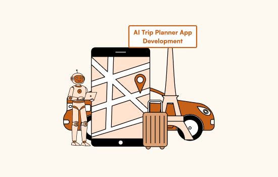 AI Trip Planner App Development: Architecture, Cost and Features