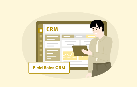 Field Sales CRM: How to Find the Right Fit and Help Your Team Sell More