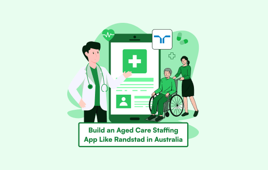 How to Build an Aged Care Staffing App Like Randstad in Australia