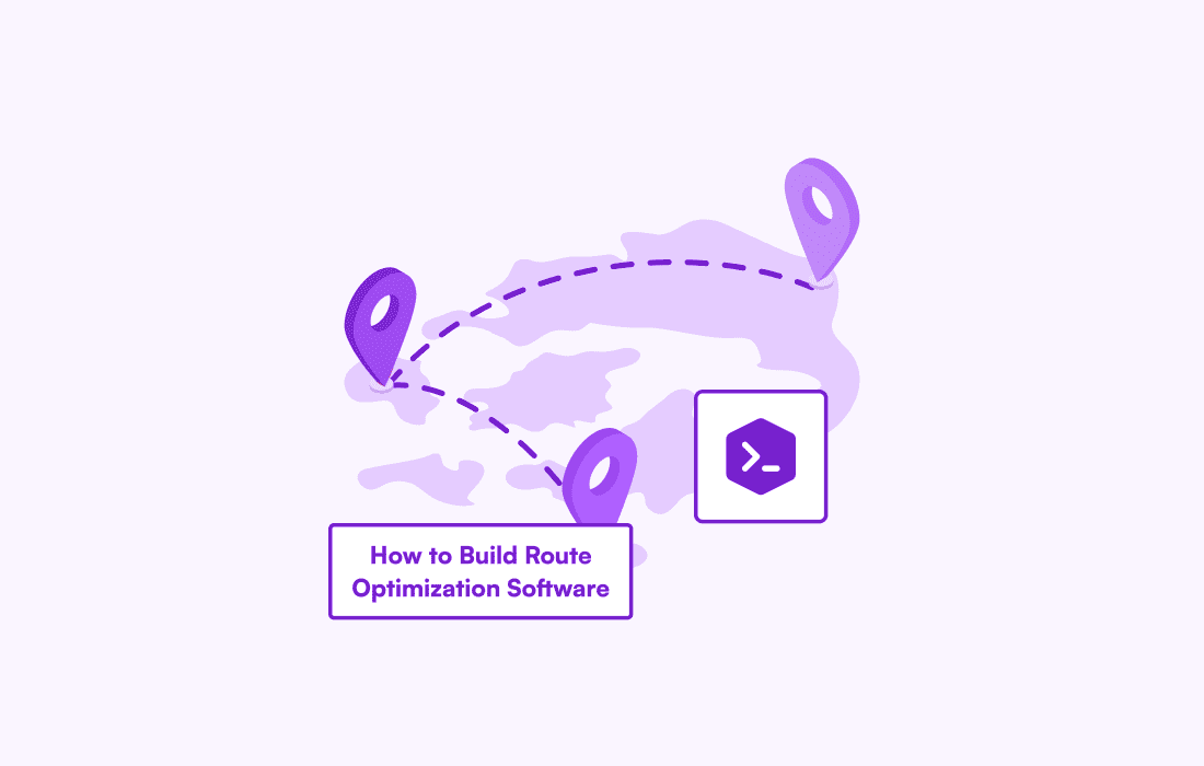 How to Build Route Optimization Software: Steps, Cost, and ROI Explained