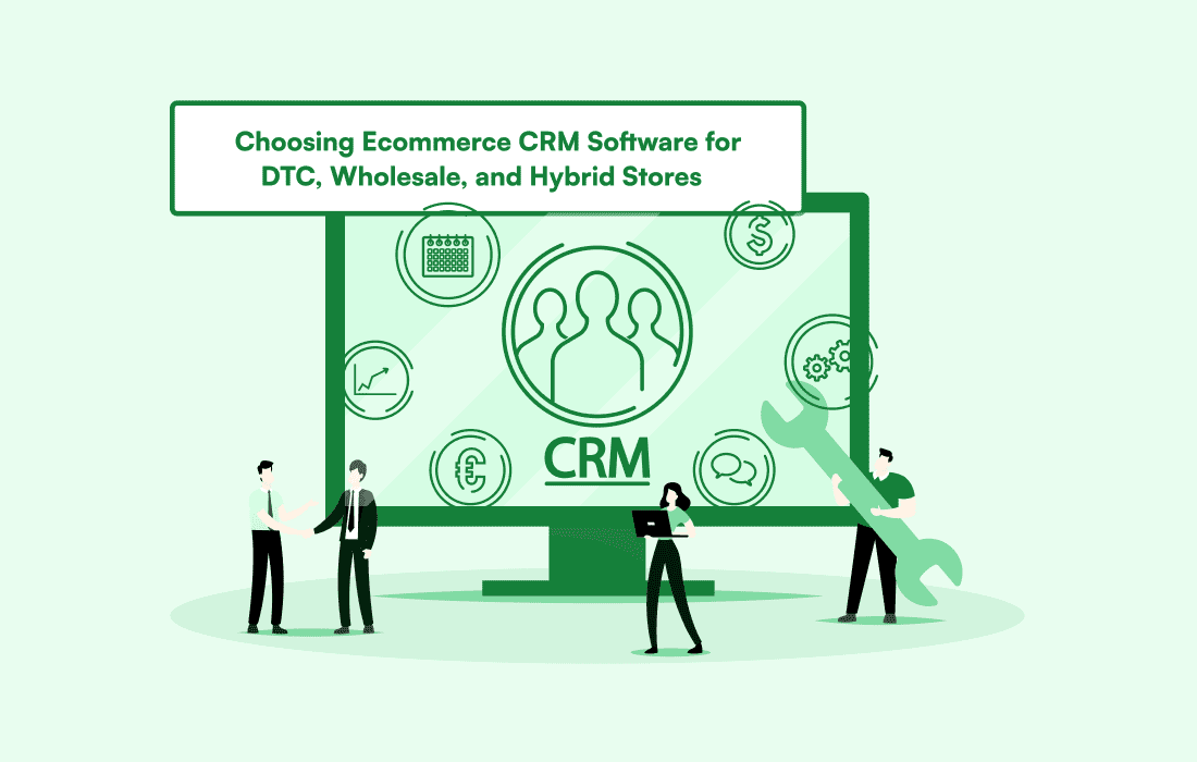 Choosing Ecommerce CRM Software for DTC, Wholesale, and Hybrid Stores